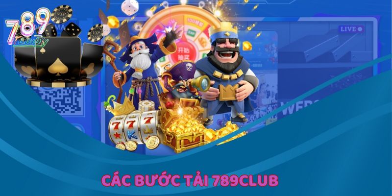 Hướng dẫn cụ thể về các bước tải 789Club