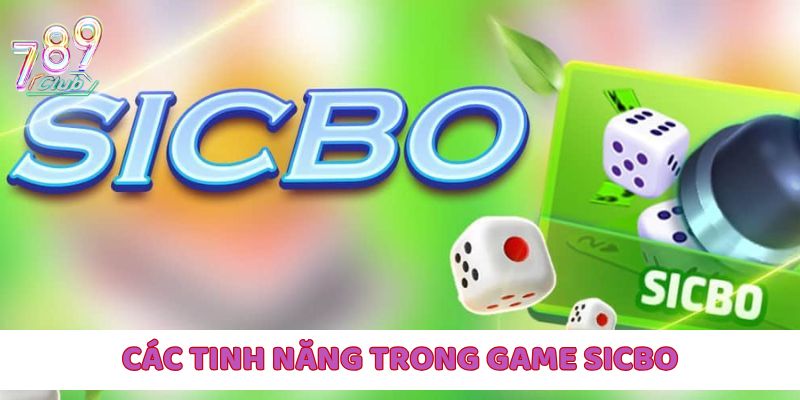 Một vài tính năng đặc biệt của Sicbo tại 789Club