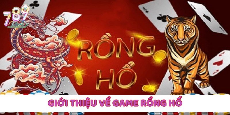 Tìm hiểu một vài nét khái quát nhất về tựa game Rồng Hổ
